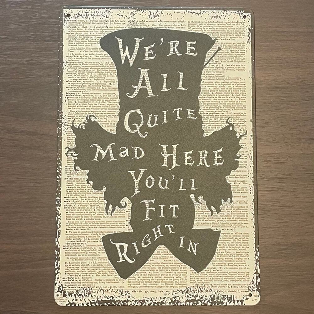 We're All Quite Mad Here You'll Fit Right In ~ 8" x 12" Metal Sign